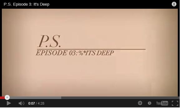 P.S. Episode 3: It’s Deep